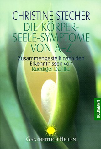 Die Körper-Seele-Symptome von A-Z. Zusammengestellt nach den Erkenntnissen von Ruediger Dahlke Social Sciences