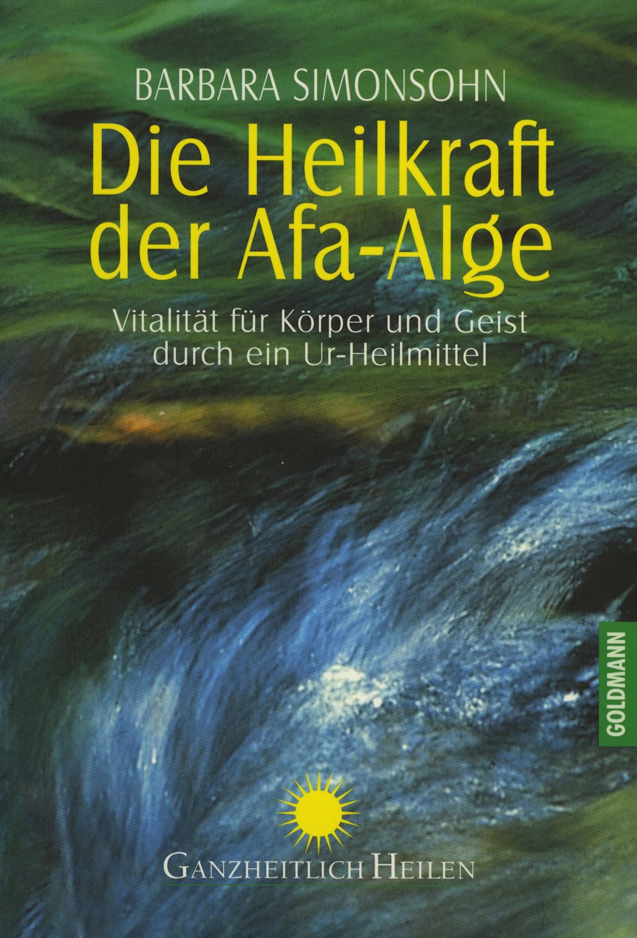 Die Heilkraft der Afa-Alge: Vitalität für Körper und Geist durch ein Ur-Heilmittel Health, Nutrition & Fitness