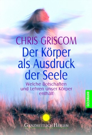 Der Körper als Ausdruck der Seele. Welche Botschaften und Lehren unser Körper enthält Medicine