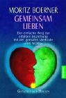 Gemeinsam lieben: Der einfache Weg zur erfüllten Beziehung mit der genialen Methode 'The Work' Partnership & Love