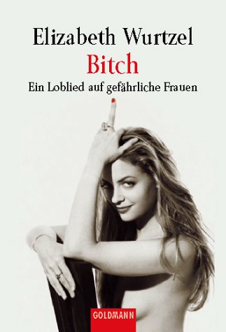 Bitch: Ein Loblieb auf gefährliche Frauen Psychology