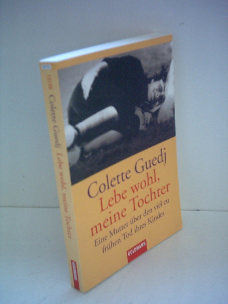 Lebe wohl, meine Tochter. Eine Mutter über den viel zu frühen Tod ihres Kindes Memories
