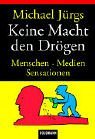 Keine Macht den Drögen: Menschen, Medien, Sensationen Politics & History