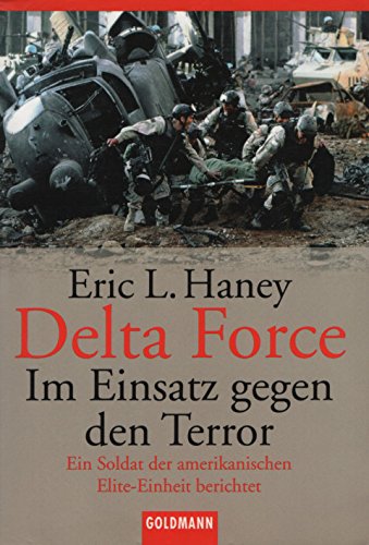 Delta Force - Im Einsatz gegen den Terror: Ein Soldat der amerikanischen Elite-Einheit berichtet Politics & Society