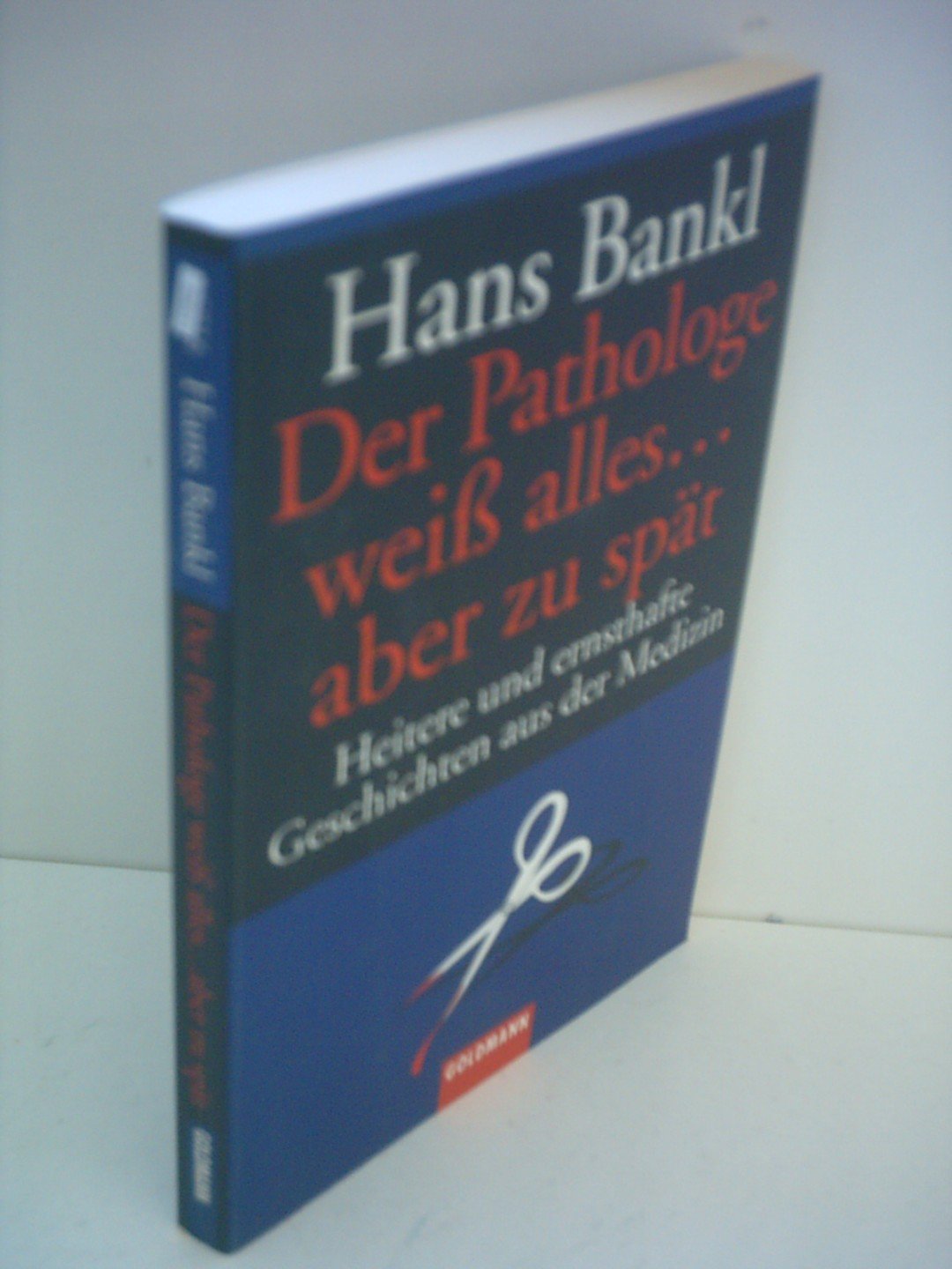 Der Pathologe weiß alles ... aber zu spät: Heitere und ernsthafte Geschichten aus der Medizin Humour & Satire