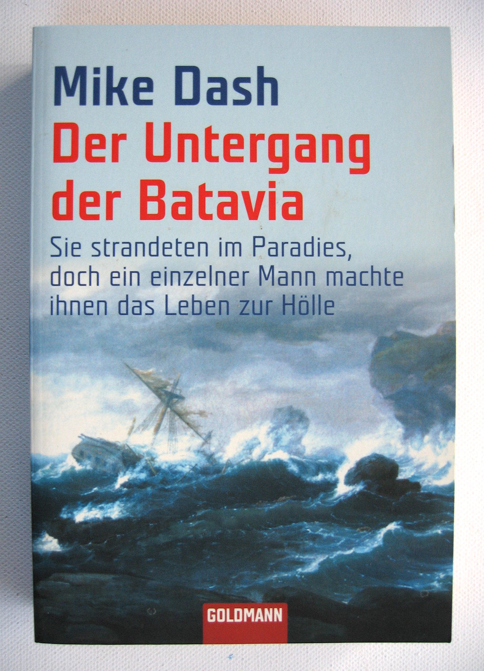 Der Untergang der Batavia: Sie strandeten im Paradies, doch ein einzelner Mann machte ihnen das Leben zur Hölle Books