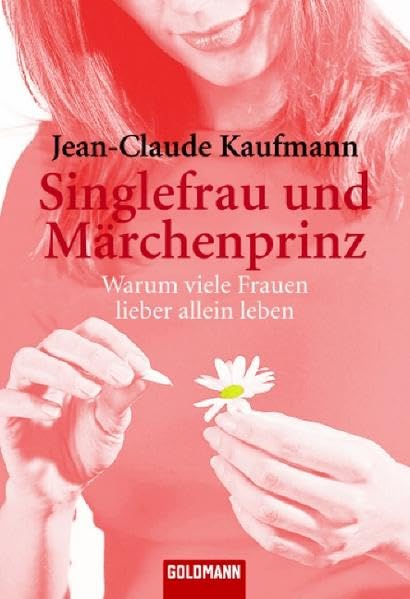 Singlefrau und Märchenprinz: Warum viele Frauen lieber allein leben (Goldmann Sachbücher) Psychology