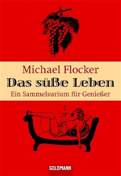Das süße Leben: Ein Sammelsurium für Genießer (Goldmann Sachbücher) Lifestyle
