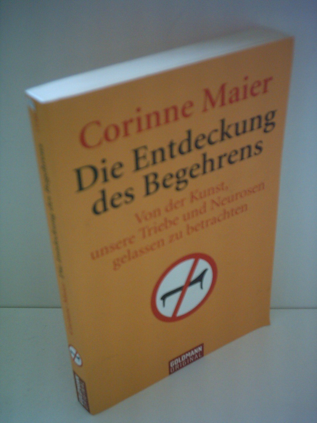 Die Entdeckung des Begehrens. Von der Kunst, unsere Triebe und Neurosen gelassen zu betrachten Psychology