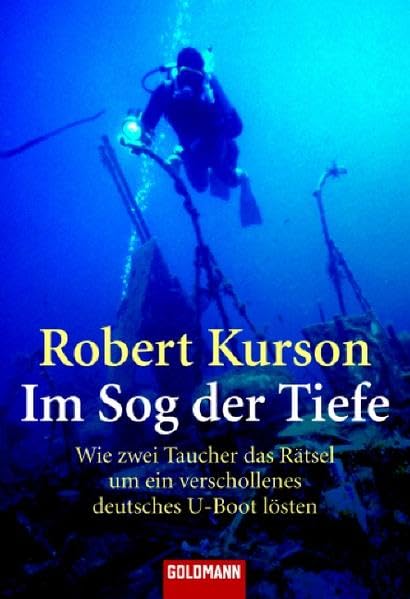 Im Sog der Tiefe: Wie zwei Taucher das Rätsel um ein verschollenes deutsches U-Boot lösten (Goldmann Sachbücher) German history