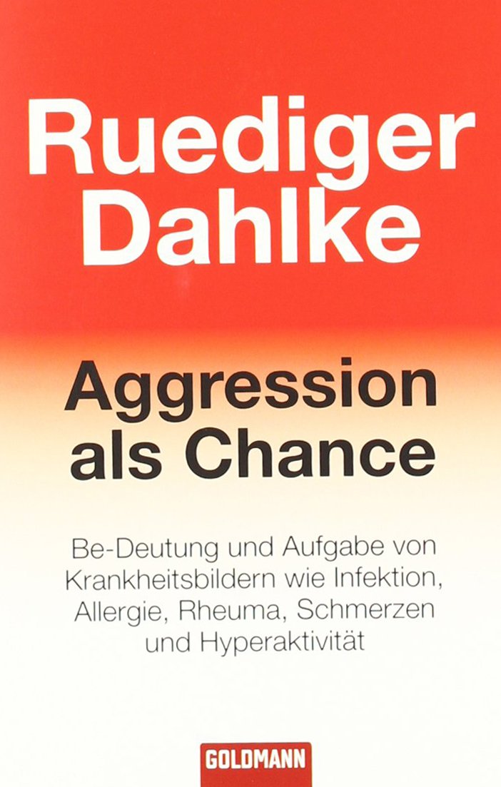 Aggression als Chance: Be-Deutung und Aufgabe von Krankheitsbildern wie Infektion, Allergie, Rheuma, Schmerzen und Hyperaktivität Psychology