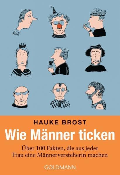 Wie Männer ticken: Über 100 Fakten, die aus jeder Frau eine Männerversteherin machen Partnership & Love