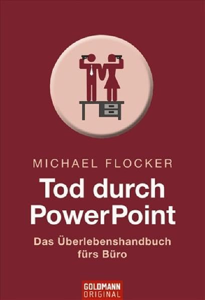 Tod durch PowerPoint: Das Überlebenshandbuch fürs Büro (Goldmann Sachbücher) Computer Science