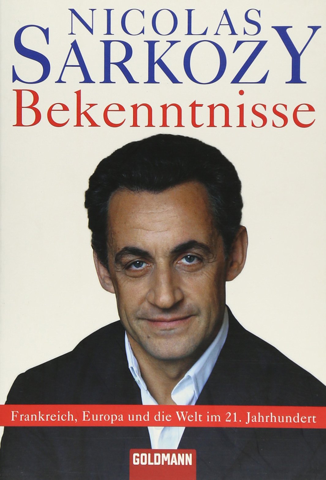 Bekenntnisse: Frankreich, Europa und die Welt im 21. Jahrhundert (Goldmann Sachbücher) Politics & History