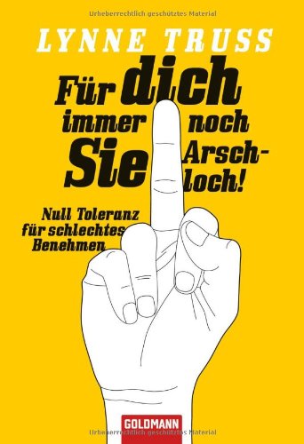 Für dich immer noch Sie Arschloch!: Null Toleranz für schlechtes Benehmen Lifestyle