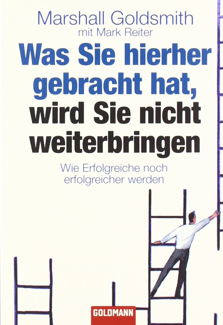 Was Sie hierher gebracht hat, wird Sie nicht weiterbringen: Wie Erfolgreiche noch erfolgreicher werden Psychology