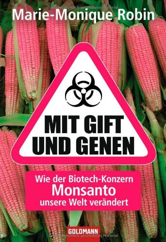 Mit Gift und Genen: Wie der Biotech-Konzern Monsanto unsere Welt verändert Politics & History