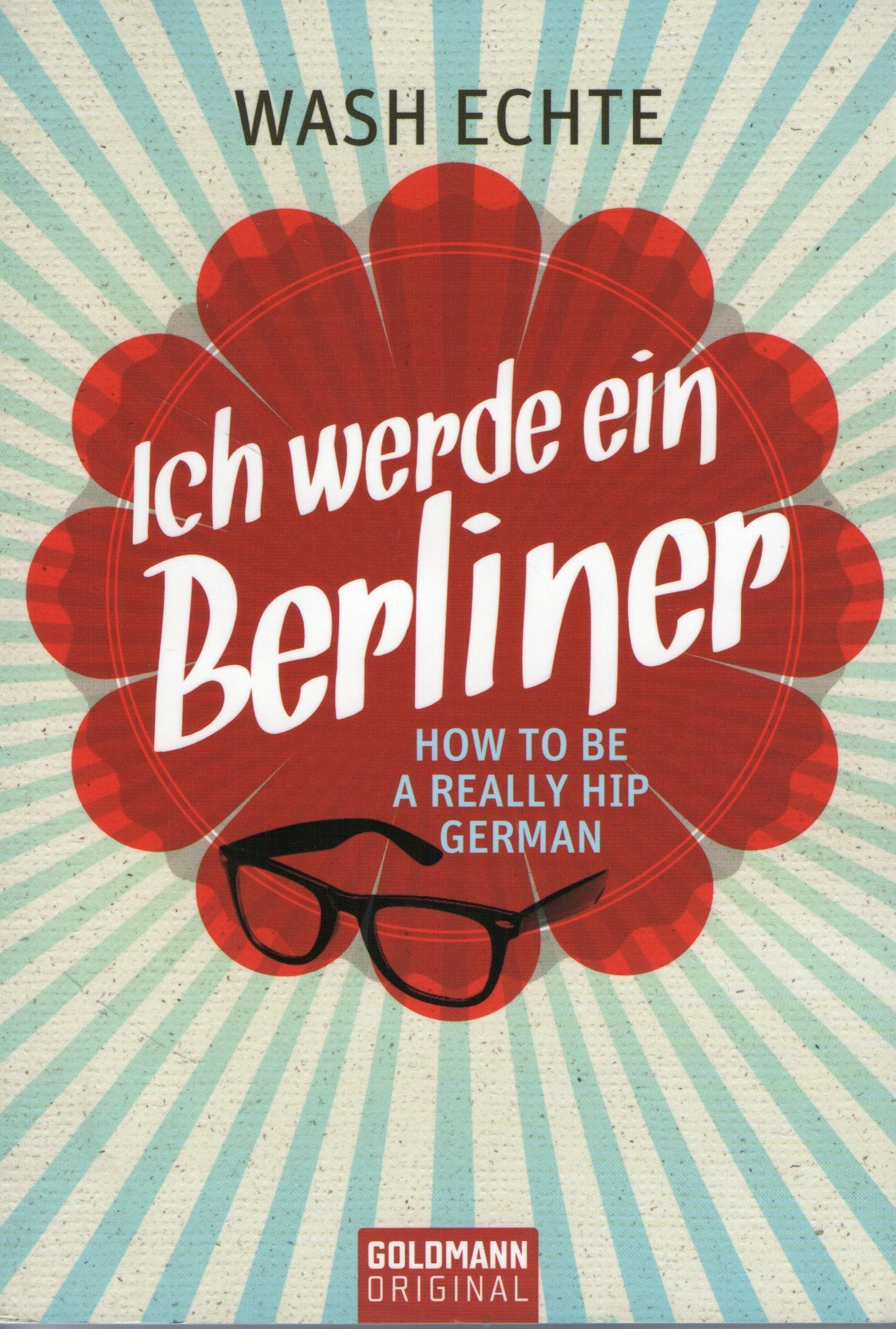 Ich werde ein Berliner: How to be a really hip German Books