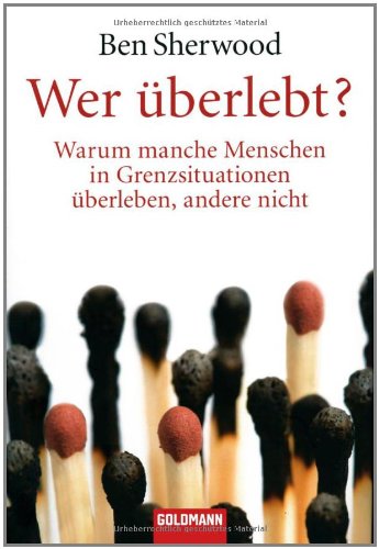Wer überlebt?: Warum manche Menschen in Grenzsituationen überleben, andere nicht Politics & History