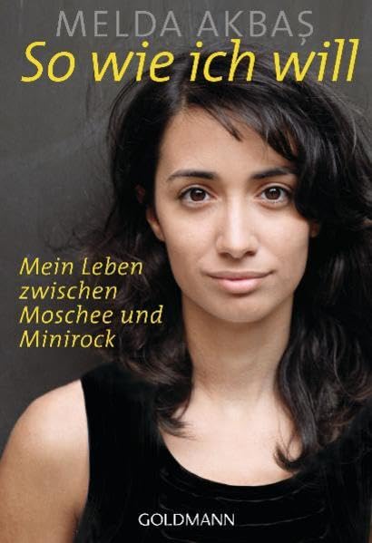 So wie ich will: Mein Leben zwischen Moschee und Minirock Politics & History