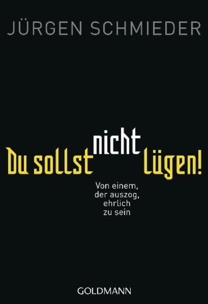 Du sollst nicht lügen!: Von einem, der auszog, ehrlich zu sein Politics & History
