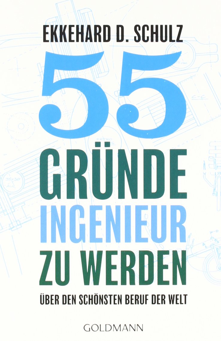 55 Gründe, Ingenieur zu werden: Über den schönsten Beruf der Welt Politics & History