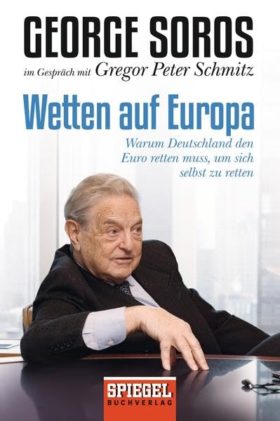 Wetten auf Europa: Warum Deutschland den Euro retten muss, um sich selbst zu retten Business, Finance & Career