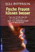 Freche Frauen küssen besser. Tips und Tricks von der "besten" Freundin zu mehr Sex, Sinnlichkeit und Selbstbewusstsein Partnership & Love
