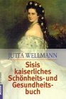 Sisis kaiserliches Schönheitsbuch und Gesundheitsbuch Lifestyle