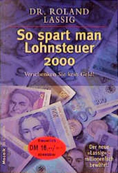 So spart man Lohnsteuer 2000: Verschenken Sie kein Geld! - Der neue "Lassig" - millionenfach bewährt! (Mosaik bei Goldmann) Business, Finance & Career