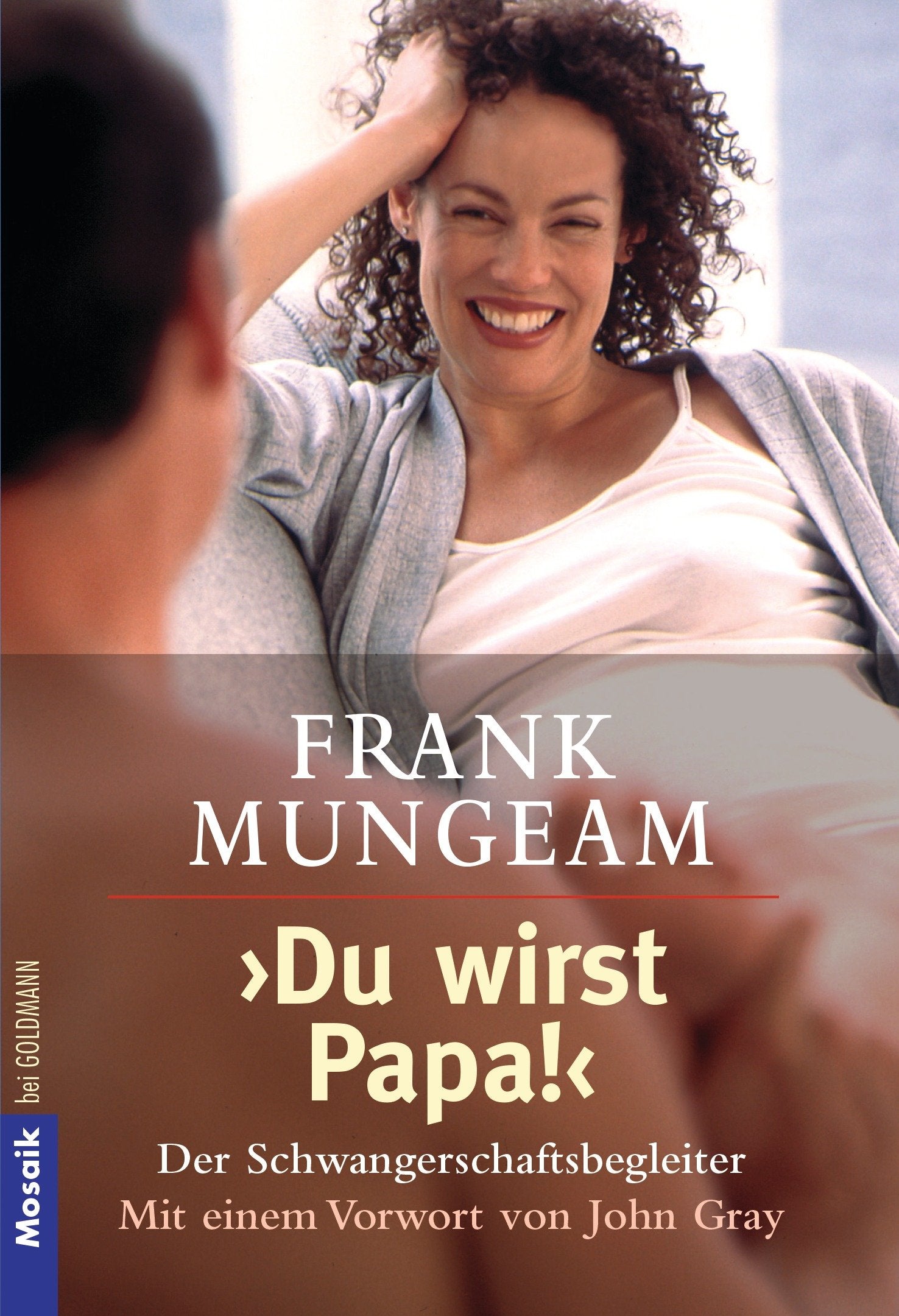 "Du wirst Papa!": Der Schwangerschaftsbegleiter - Mit einem Vorwort von John Gray Partnership & Love