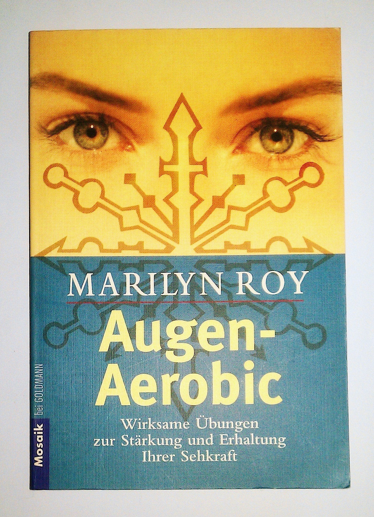 Augen-Aerobic. Wirksame Übungen zur Stärkung und Erhaltung Ihrer Sehkraft Books