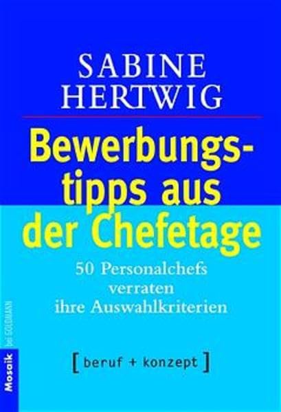 Bewerbungstipps aus der Chefetage: Personalchefs verraten ihre Auswahlkriterien Label: beruf + konzept (Mosaik bei Goldmann) Self-help