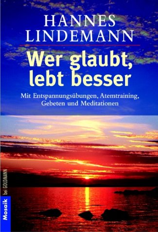 Wer glaubt, lebt besser. Mit Entspannungsübungen, Atemtraining, Gebeten und Meditationen Books