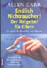 Endlich Nichtraucher. Der Ratgeber für Eltern: So bleibt Ihr Kind frei von Nikotin - So helfen Sie Ihrem Kind, mit dem Rauchen Schluss zu machen. Self-help
