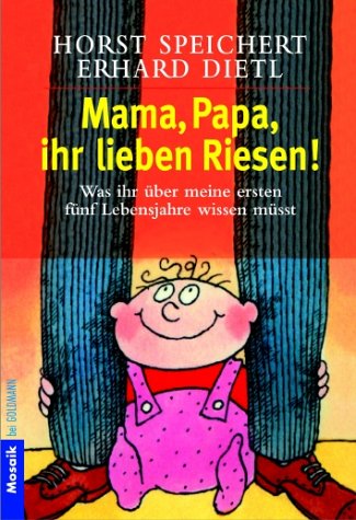 Mama, Papa, Ihr lieben Riesen! Was ihr über meine ersten fünf Lebensjahre wissen müsst. Parents & Children
