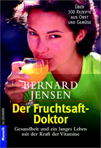 Der Fruchtsaft-Doktor: Gesundheit und ein langes Leben mit der Kraft der Vitamine Health, Nutrition & Fitness