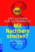 ARAG Ratgeber zum Nachbarrecht. Mit Nachbarn streiten?: Für Eigentümer und Mieter Books