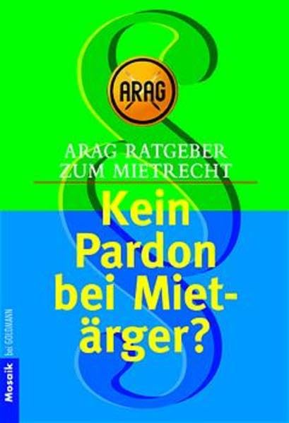ARAG Ratgeber zum Mietrecht Kein Pardon bei Mietärger?: Für Vermieter und Mieter (Mosaik bei Goldmann) Business, Finance & Career