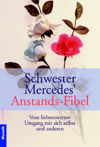 Schwester Mercedes' Anstands-Fibel: Vom liebenswerten Umgang mit sich selbst und anderen Lifestyle