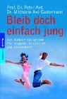 Bleib doch einfach jung: Das Komplettprogramm für Jugend, Vitalität und Gesundheit Psychology