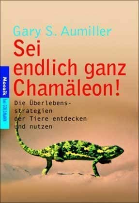 Sei endlich ganz Chamäleon! Die Überlebensstrategien der Tiere entdecken und nutzen Psychology