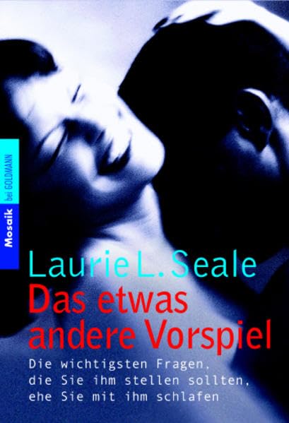 Das etwas andere Vorspiel: Die wichtigsten Fragen, die Sie ihm stellen sollten, ehe Sie mit ihm schlafen (Mosaik bei Goldmann) Partnership & Love