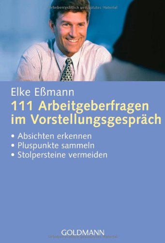 111 Arbeitgeberfragen im Vorstellungsgespräch: - Absichten erkennen - - Pluspunkte sammeln - - Stolpersteine vermeiden Business, Finance & Career