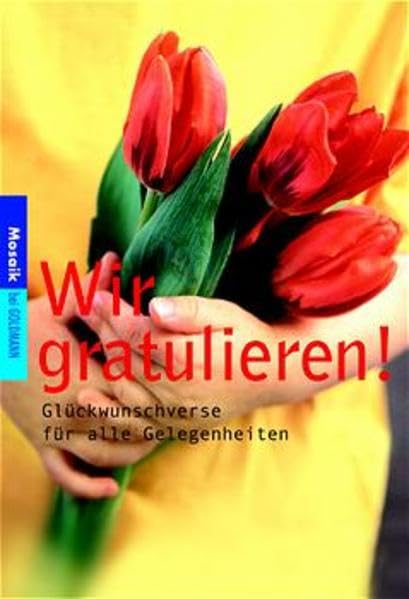 Wir gratulieren!: Glückwunschverse für alle Gelegenheiten (Mosaik bei Goldmann) Hobbies & Crafts