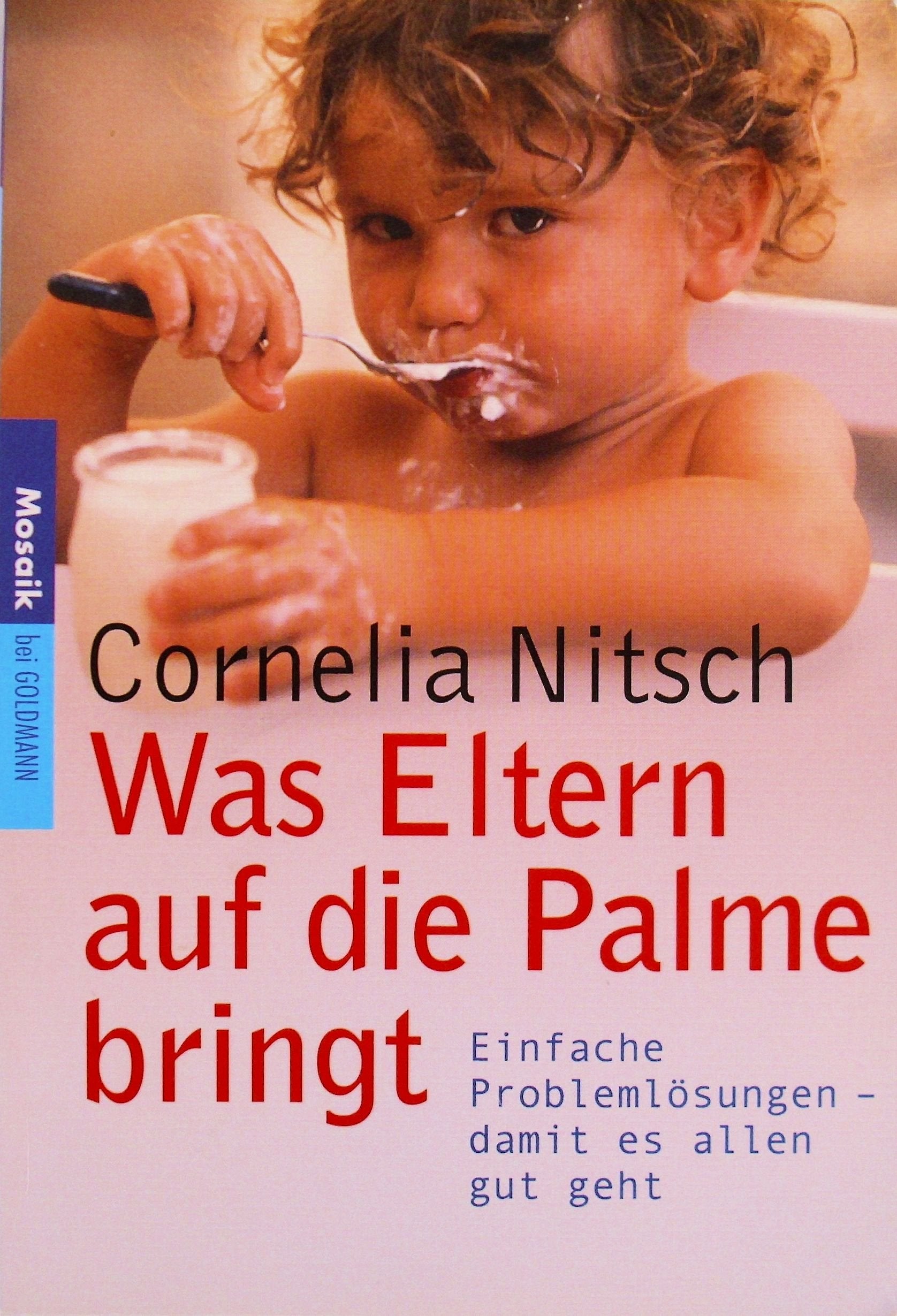 Was Eltern auf die Palme bringt: Einfache Problemlösungen - damit es allen gut geht. Learning & Reference