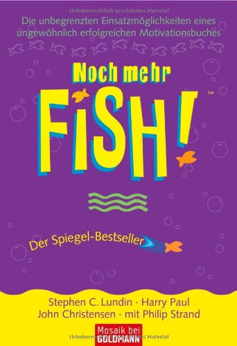 Noch mehr FISH!™: Die unbegrenzten Einsatzmöglichkeiten eines ungewöhnlich erfolgreichen Motivationsbuches Lifestyle