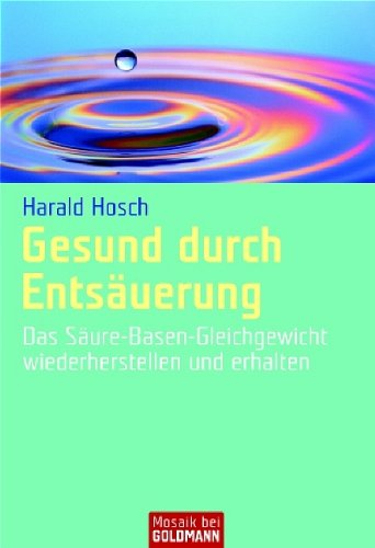 Gesund durch Entsäuerung: Das Säure-Basen-Gleichgewicht wiederherstellen und erhalten Health, Nutrition & Fitness