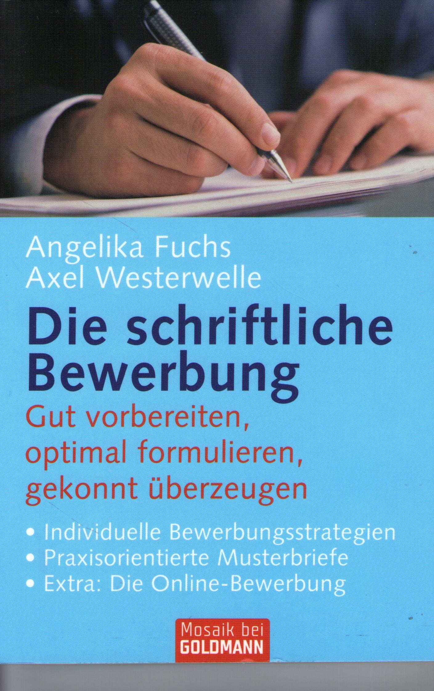 Die schriftliche Bewerbung: Gut vorbereiten, optimal formulieren, gekonnt überzeugen - . Individuelle Bewerbungsstrategien - . Praxisorientierte Musterbriefe - . Extra: Die Online-Bewerbung Self-help