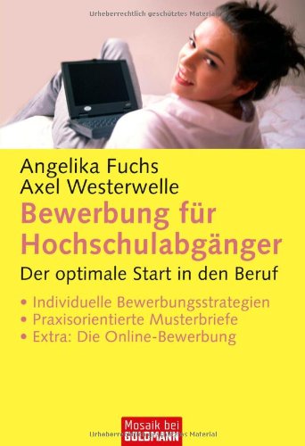 Bewerbung für Hochschulabgänger: Der optimale Start in den Beruf - . Individuelle Bewerbungsstrategien - . Praxisorientierte Musterbriefe - . Extra: Die Online-Bewerbung Business, Finance & Career